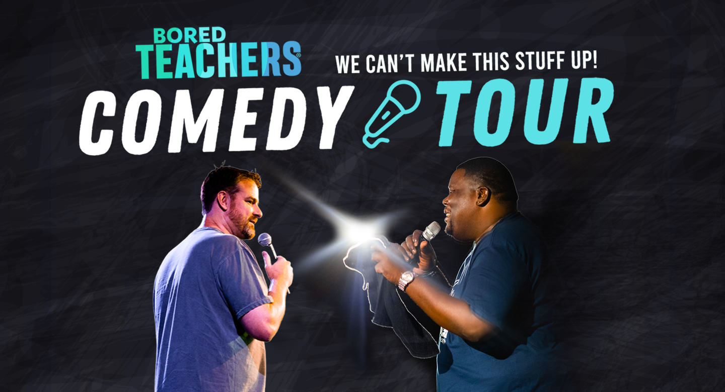 Bored Teachers: We Can't Make This Stuff Up! Comedy Tour